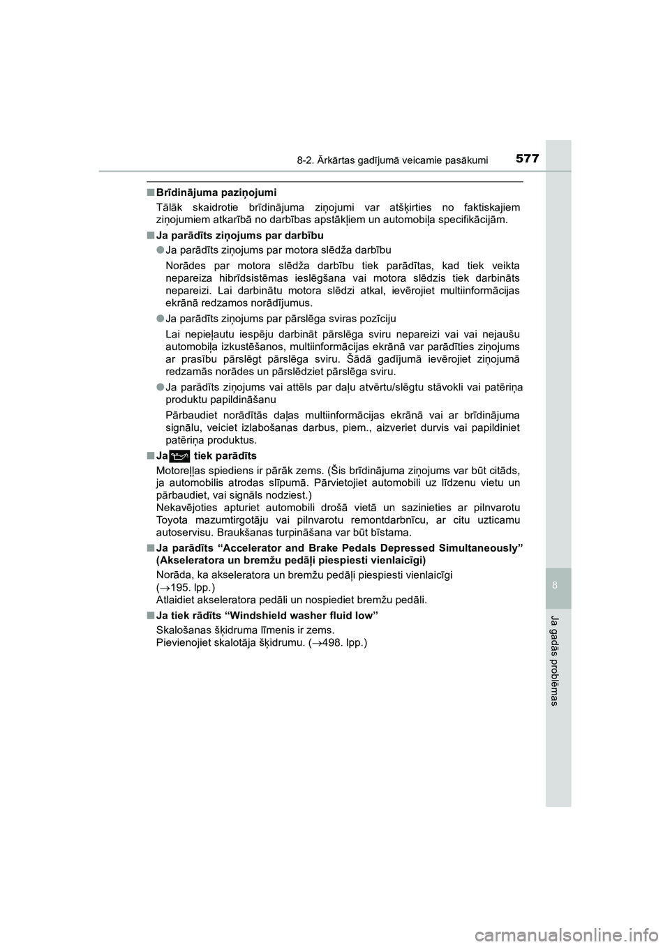 TOYOTA HILUX 2021  Lietošanas Instrukcija (in Latvian) 5778-2. Ārk ārtas gad ījum ā veicamie pas ākumi
HILUX_OM_OM0K513E_(LV)
8
Ja gad ās probl ēmas
■ Br īdin ājuma paziņ ojumi
T ālā k skaidrotie br īdinā juma zi ņojumi var atš ķirties 