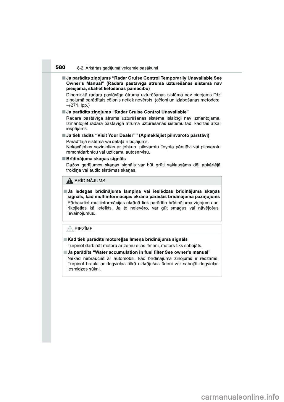 TOYOTA HILUX 2021  Lietošanas Instrukcija (in Latvian) 5808-2. Ārk ārtas gad ījum ā veicamie pas ākumi
HILUX_OM_OM0K513E_(LV) ■
Ja par ād īts zi ņojums “Radar Cruise Control Temporarily Unavailable See
Owner’s Manual” (Radara past āvīga 