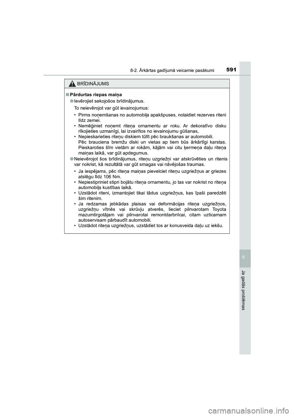 TOYOTA HILUX 2021  Lietošanas Instrukcija (in Latvian) 5918-2. Ārk ārtas gad ījum ā veicamie pas ākumi
HILUX_OM_OM0K513E_(LV)
8
Ja gad ās probl ēmas
BR ĪDIN ĀJUMS
■ Pārdurtas riepas mai ņa
● Iev ērojiet sekojošos br īdinā jumus.
To neie