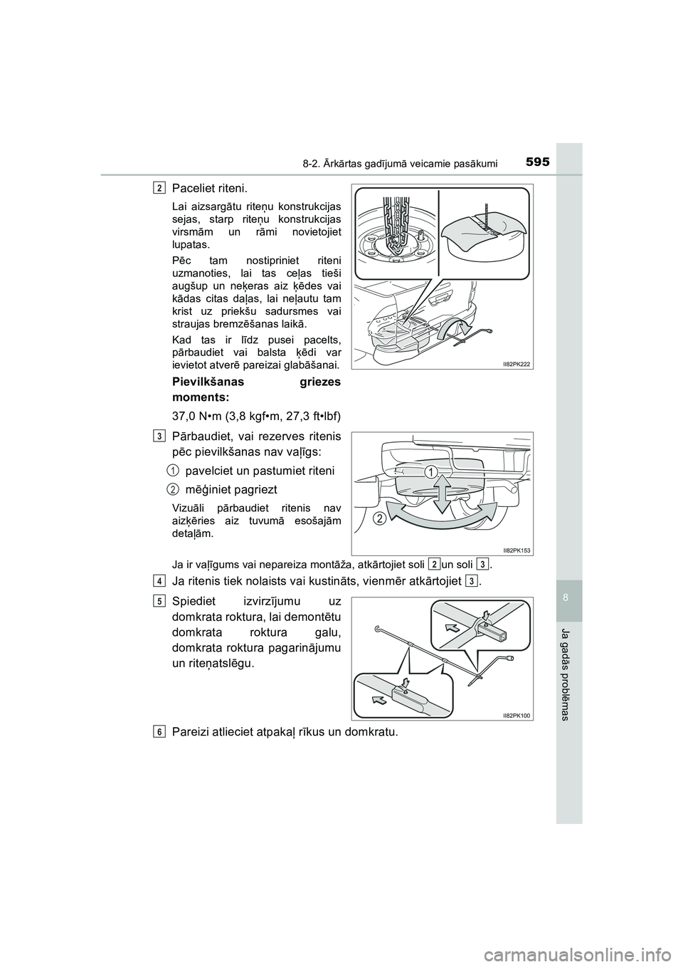 TOYOTA HILUX 2021  Lietošanas Instrukcija (in Latvian) 5958-2. Ārk ārtas gad ījum ā veicamie pas ākumi
HILUX_OM_OM0K513E_(LV)
8
Ja gad ās probl ēmas
Paceliet riteni.
Lai aizsargā tu riteņu konstrukcijas
sejas, starp rite ņu konstrukcijas
virsm 