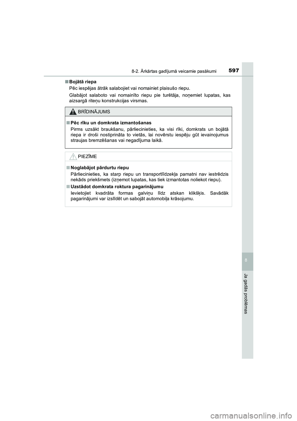 TOYOTA HILUX 2021  Lietošanas Instrukcija (in Latvian) 5978-2. Ārk ārtas gad ījum ā veicamie pas ākumi
HILUX_OM_OM0K513E_(LV)
8
Ja gad ās probl ēmas
■ Boj ātā  riepa
P ēc iesp ējas  ātr āk salabojiet vai nomainiet plaisušo riepu.
Glab ājo