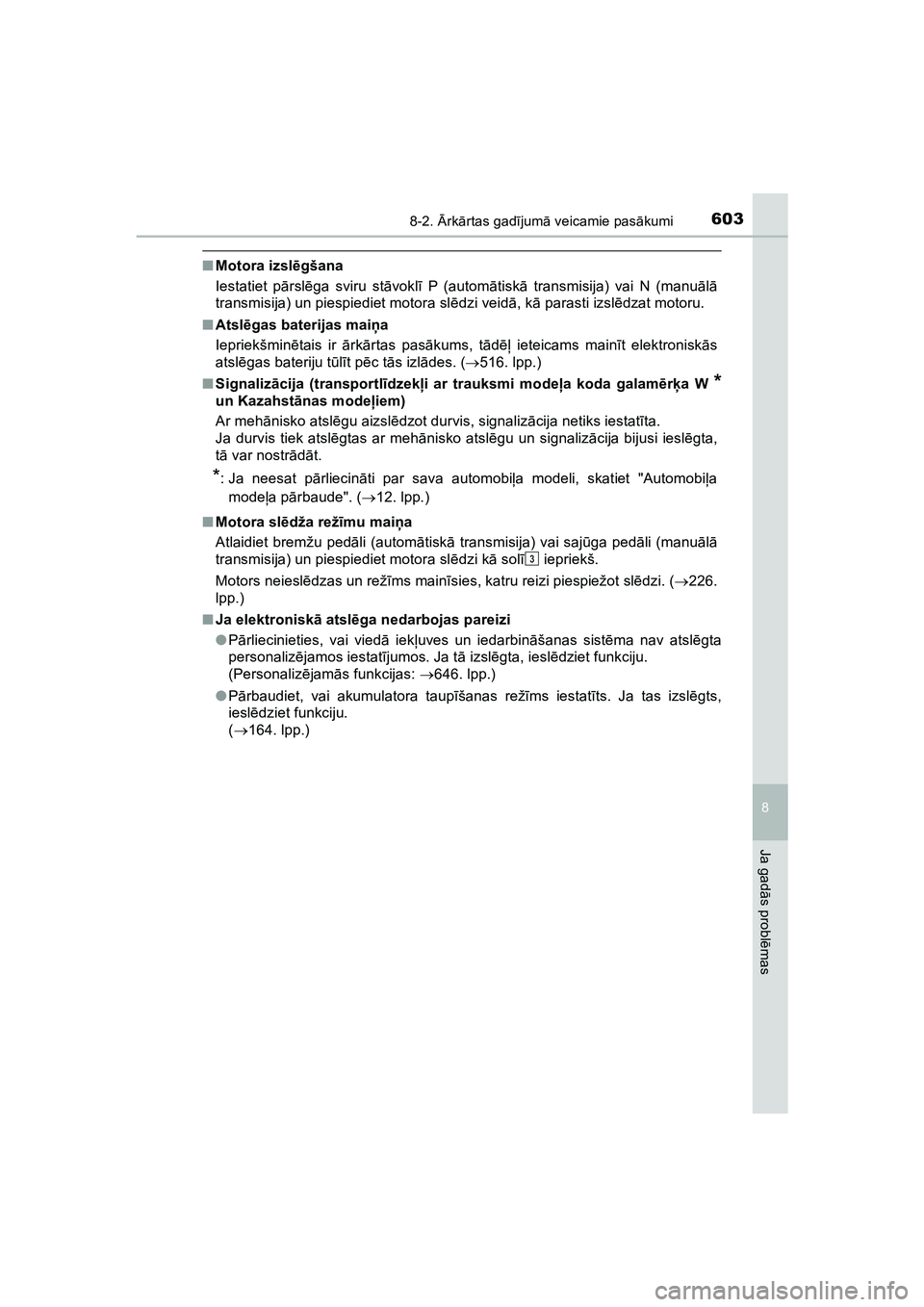 TOYOTA HILUX 2021  Lietošanas Instrukcija (in Latvian) 6038-2. Ārk ārtas gad ījum ā veicamie pas ākumi
HILUX_OM_OM0K513E_(LV)
8
Ja gad ās probl ēmas
■ Motora izsl ēgšana
Iestatiet p ārsl ēga sviru st āvokl ī P (autom ātisk ā transmisija) 