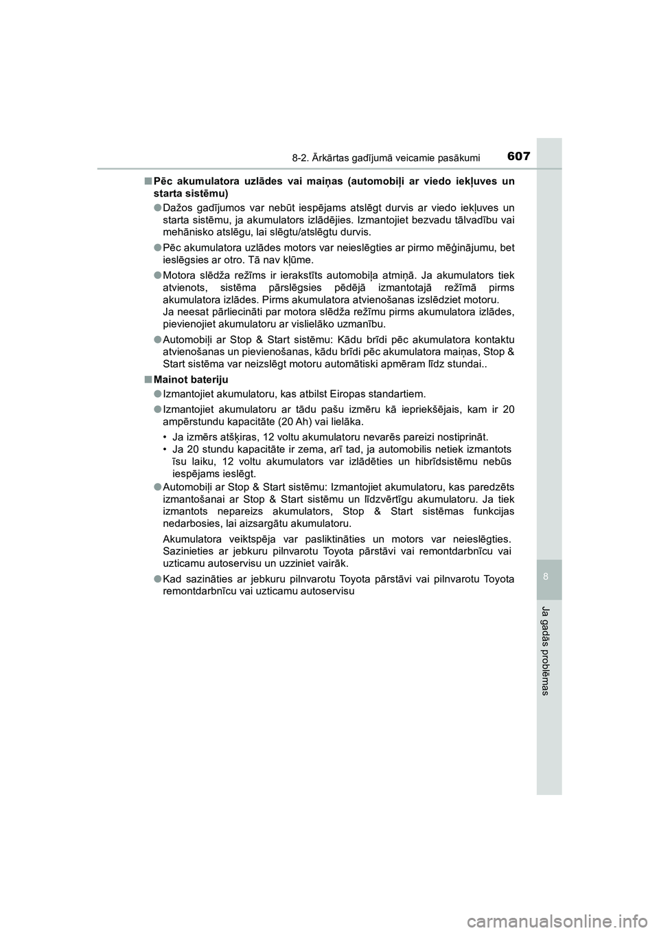 TOYOTA HILUX 2021  Lietošanas Instrukcija (in Latvian) 6078-2. Ārk ārtas gad ījum ā veicamie pas ākumi
HILUX_OM_OM0K513E_(LV)
8
Ja gad ās probl ēmas
■ Pēc akumulatora uzl ādes vai mai ņas (automobiļ i ar viedo iekļuves un
starta sist ēmu)
