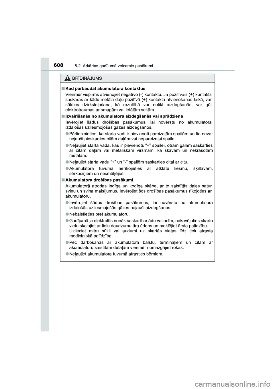 TOYOTA HILUX 2021  Lietošanas Instrukcija (in Latvian) 6088-2. Ārk ārtas gad ījum ā veicamie pas ākumi
HILUX_OM_OM0K513E_(LV)
BR ĪDIN ĀJUMS
■ Kad p ārbaud āt akumulatora kontaktus
Vienm ēr vispirms atvienojiet negatī vo (-) kontaktu. Ja pozit