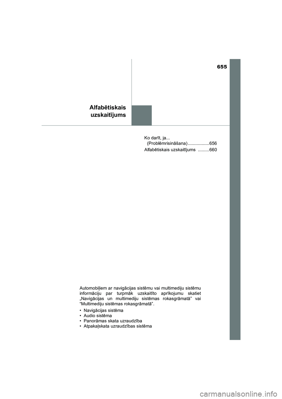 TOYOTA HILUX 2021  Lietošanas Instrukcija (in Latvian) 655
Alfabētiskais
uzskait ījums
HILUX_OM_OM0K513E_(LV) Ko dar
īt, ja... 
(Probl ēmrisin āšana) ................. 656
Alfab ētiskais uzskait ījums ......... 660
Automobi ļiem ar navig ācijas 