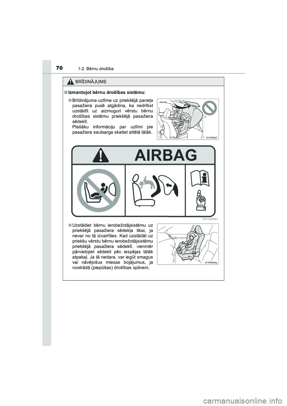 TOYOTA HILUX 2021  Lietošanas Instrukcija (in Latvian) 701-2. Bērnu droš ība
HILUX_OM_OM0K513E_(LV)
BR ĪDIN ĀJUMS
■ Izmantojot bē rnu drošības sist ēmu:
● Br īdinā juma uzlī me uz priekš ējā  pane ļa
pasažiera pus ē atg ādina, ka ne