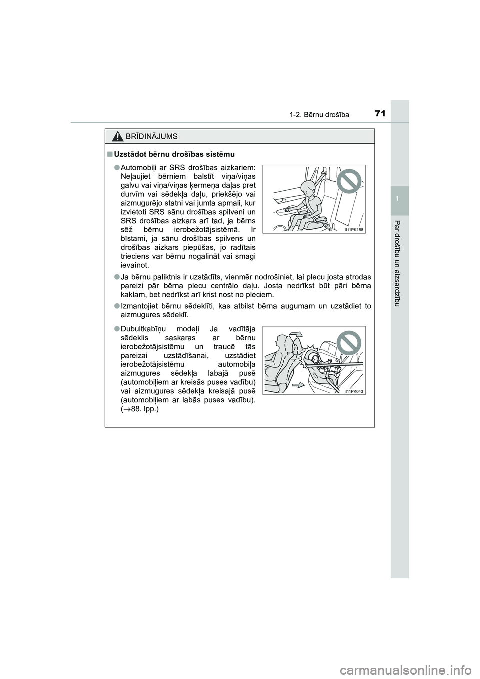 TOYOTA HILUX 2021  Lietošanas Instrukcija (in Latvian) 711-2. Bērnu droš ība
1
HILUX_OM_OM0K513E_(LV)
Par droš ību un aizsardz ību
BR ĪDIN ĀJUMS
■ Uzst ādot bē rnu droš ības sist ēmu
● Ja b ērnu paliktnis ir uzst ādīts, vienm ēr nodro