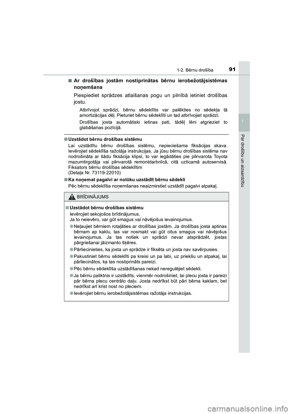 TOYOTA HILUX 2021  Lietošanas Instrukcija (in Latvian) 911-2. Bērnu droš ība
1
HILUX_OM_OM0K513E_(LV)
Par droš ību un aizsardz ību
■Ar droš ības jost ām nostiprin ātas b ērnu ierobežot ājsist ēmas
no ņemšana
Piespiediet spr ādzes atlai