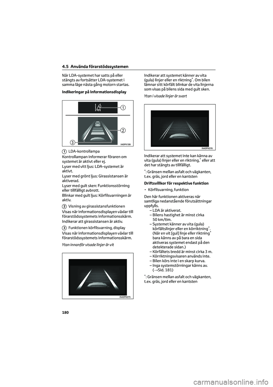 TOYOTA HILUX 2021  Bruksanvisningar (in Swedish) När LDA-systemet har satts på eller
stängts av fortsätter LDA-systemet i
samma läge nästa gång motorn startas.
Indikeringar på informationsdisplay
1LDA-kontrollampa
Kontrollampan informerar f