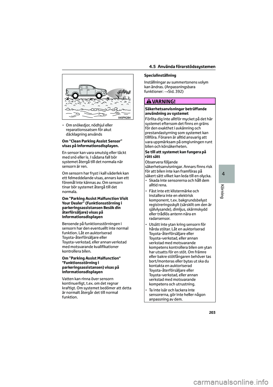 TOYOTA HILUX 2021 Bruksanvisningar (in Swedish) • Om snökedjor, nödhjul eller
reparationssatsen för akut
däcklagning används
Om “Clean Parking Assist Sensor”
visas på informationsdisplayen.
En sensor kan vara smutsig eller täckt
med sn TOYOTA HILUX 2021 Bruksanvisningar (in Swedish) • Om snökedjor, nödhjul eller
reparationssatsen för akut
däcklagning används
Om “Clean Parking Assist Sensor”
visas på informationsdisplayen.
En sensor kan vara smutsig eller täckt
med sn