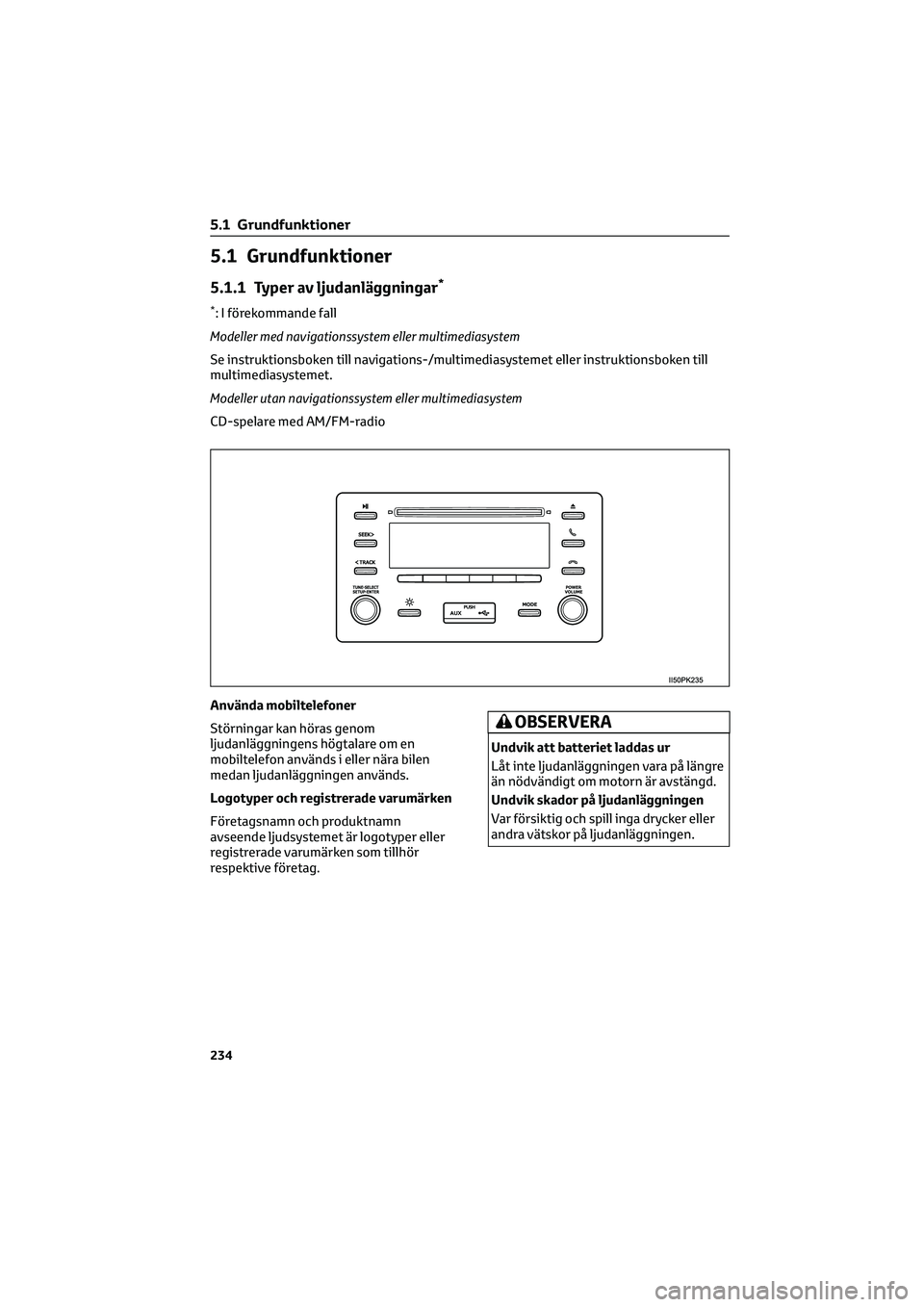 TOYOTA HILUX 2021  Bruksanvisningar (in Swedish) 5.1 Grundfunktioner
5.1.1 Typer av ljudanläggningar*
*: I förekommande fall
Modeller med navigationssystem eller multimediasystem
Se instruktionsboken till navigations-/multimediasystemet eller inst