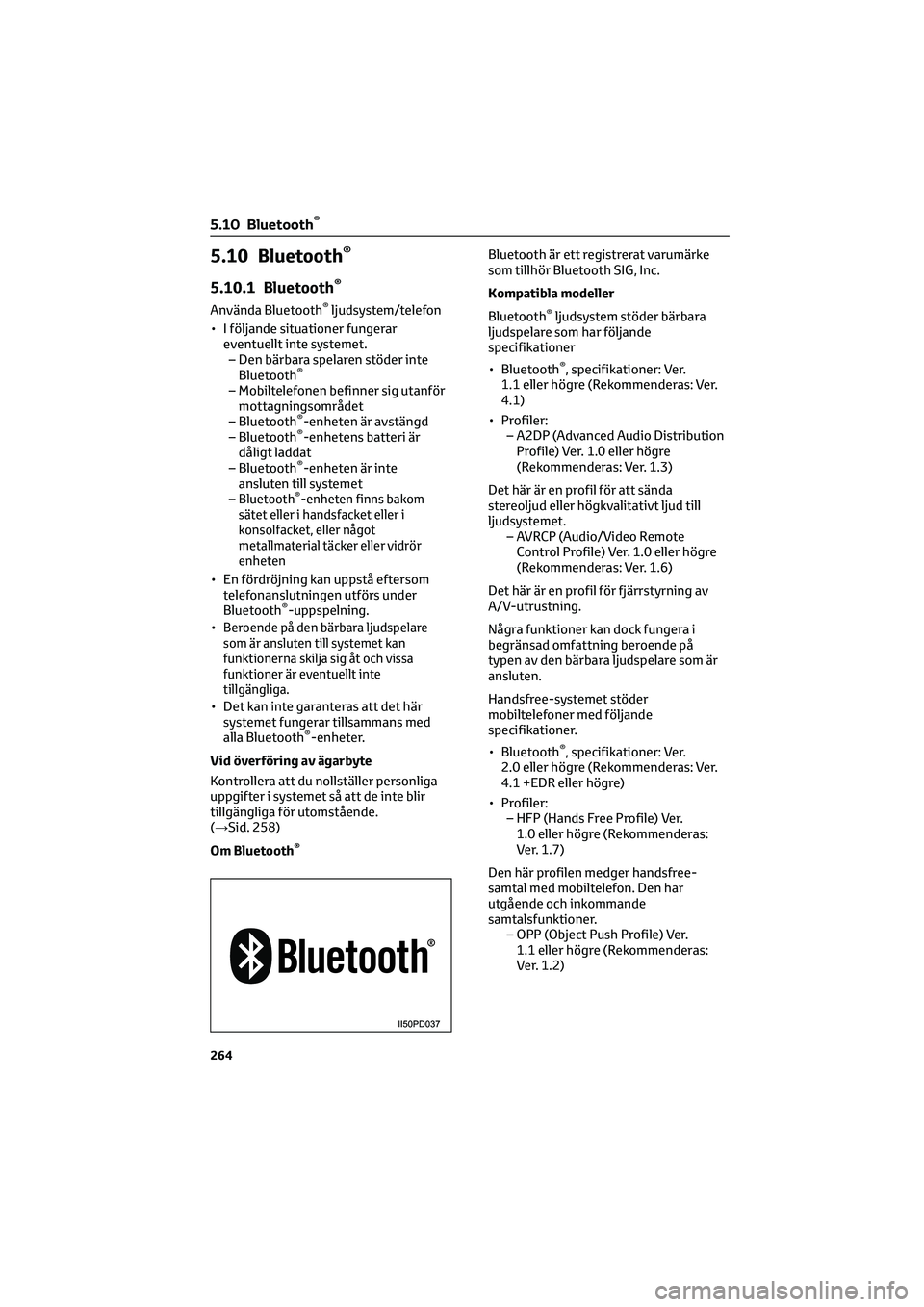 TOYOTA HILUX 2021  Bruksanvisningar (in Swedish) 5.10 Bluetooth®
5.10.1 Bluetooth®
Använda Bluetooth®ljudsystem/telefon
• I följande situationer fungerar
eventuellt inte systemet.
– Den bärbara spelaren stöder inte
Bluetooth
®
– Mobilt