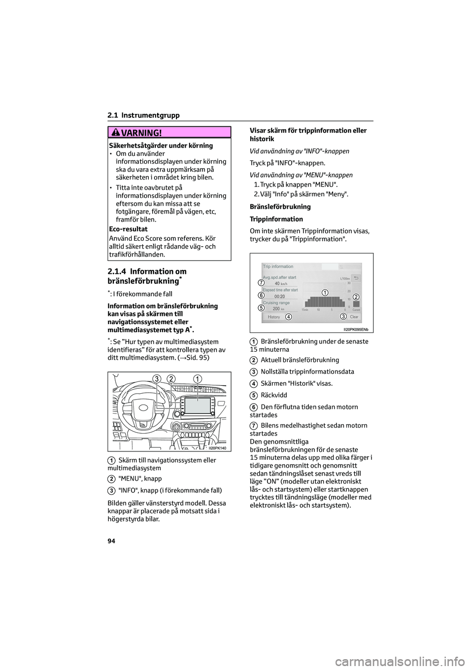 TOYOTA HILUX 2021 Bruksanvisningar (in Swedish) VARNING!
Säkerhetsåtgärder under körning
• Om du använder
informationsdisplayen under körning
ska du vara extra uppmärksam på
säkerheten i området kring bilen.
• Titta inte oavbrutet på TOYOTA HILUX 2021 Bruksanvisningar (in Swedish) VARNING!
Säkerhetsåtgärder under körning
• Om du använder
informationsdisplayen under körning
ska du vara extra uppmärksam på
säkerheten i området kring bilen.
• Titta inte oavbrutet på