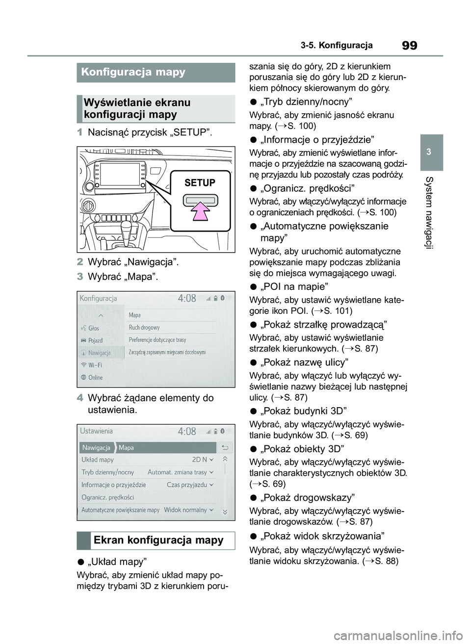 TOYOTA HILUX 2021  Instrukcja obsługi (in Polish) 1Nacisnàç przycisk „SETUP”.
2Wybraç „Nawigacja”.
3Wybraç „Mapa”.
4Wybraç ˝àdane elementy do
ustawienia.
„Uk∏ad mapy”
Wybraç, aby zmieniç uk∏ad mapy po-
mi´dzy trybami 3D 