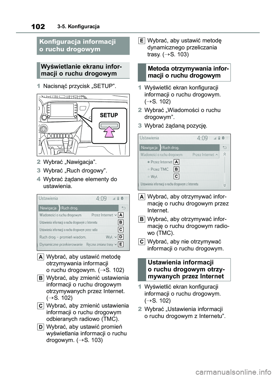 TOYOTA HILUX 2021  Instrukcja obsługi (in Polish) 1Nacisnàç przycisk „SETUP”.
2Wybraç „Nawigacja”.
3Wybraç „Ruch drogowy”.
4Wybraç ˝àdane elementy do
ustawienia.
Wybraç, aby ustawiç metod´
otrzymywania informacji
o ruchu drogowy