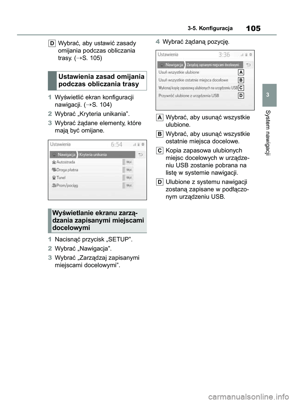 TOYOTA HILUX 2021  Instrukcja obsługi (in Polish) Wybraç, aby ustawiç zasady
omijania podczas obliczania
trasy. (
S. 105)
1WyÊwietliç ekran konfiguracji
nawigacji. (
S. 104)
2Wybraç „Kryteria unikania”.
3Wybraç ˝àdane elementy, które
m