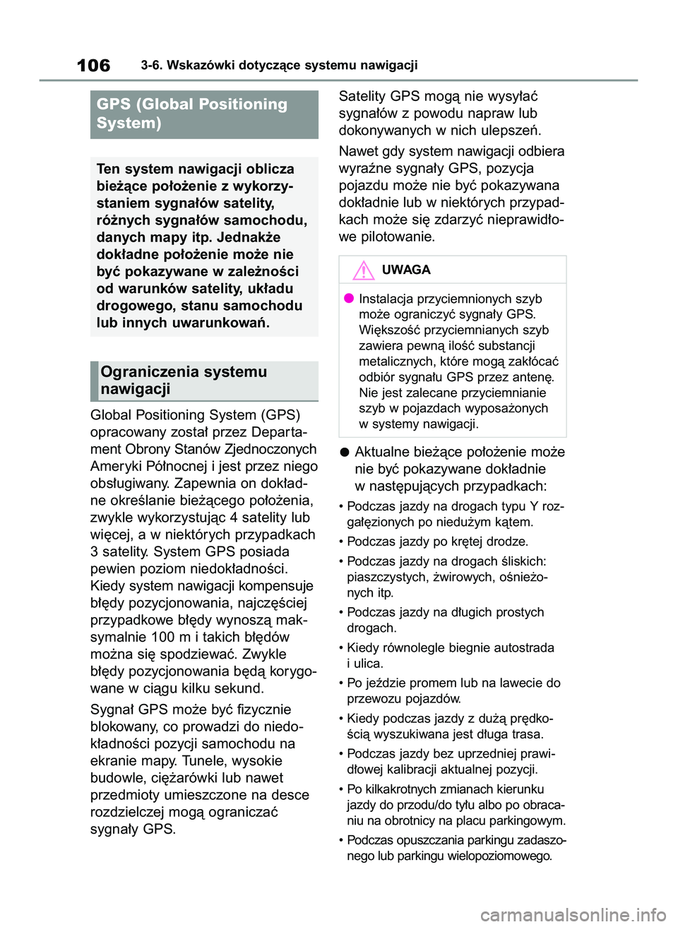 TOYOTA HILUX 2021  Instrukcja obsługi (in Polish) Global Positioning System (GPS)
opracowany zosta∏ przez Depar ta-
ment Obrony Stanów Zjednoczonych
Ameryki Pó∏nocnej i jest przez niego
obs∏ugiwany. Zapewnia on dok∏ad-
ne okreÊlanie bie˝