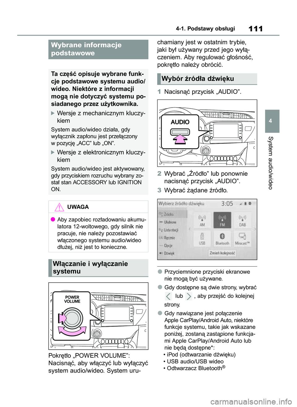 TOYOTA HILUX 2021  Instrukcja obsługi (in Polish) Pokr´t∏o „POWER VOLUME”:
Nacisnàç, aby w∏àczyç lub wy∏àczyç
system audio/wideo. System uru-chamiany jest w ostatnim trybie,
jaki by∏ u˝ywany przed jego wy∏à-
czeniem. Aby regulo