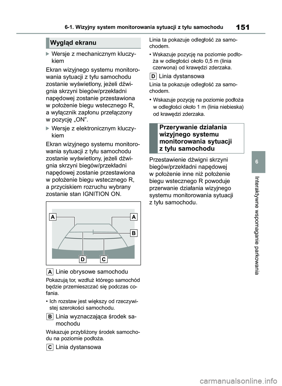 TOYOTA HILUX 2021  Instrukcja obsługi (in Polish) óWersje z mechanicznym kluczy-
kiem 
Ekran wizyjnego systemu monitoro-
wania sytuacji z ty∏u samochodu
zostanie wyÊwietlony, je˝eli dêwi-
gnia skrzyni biegów/przek∏adni
nap´dowej zostanie pr