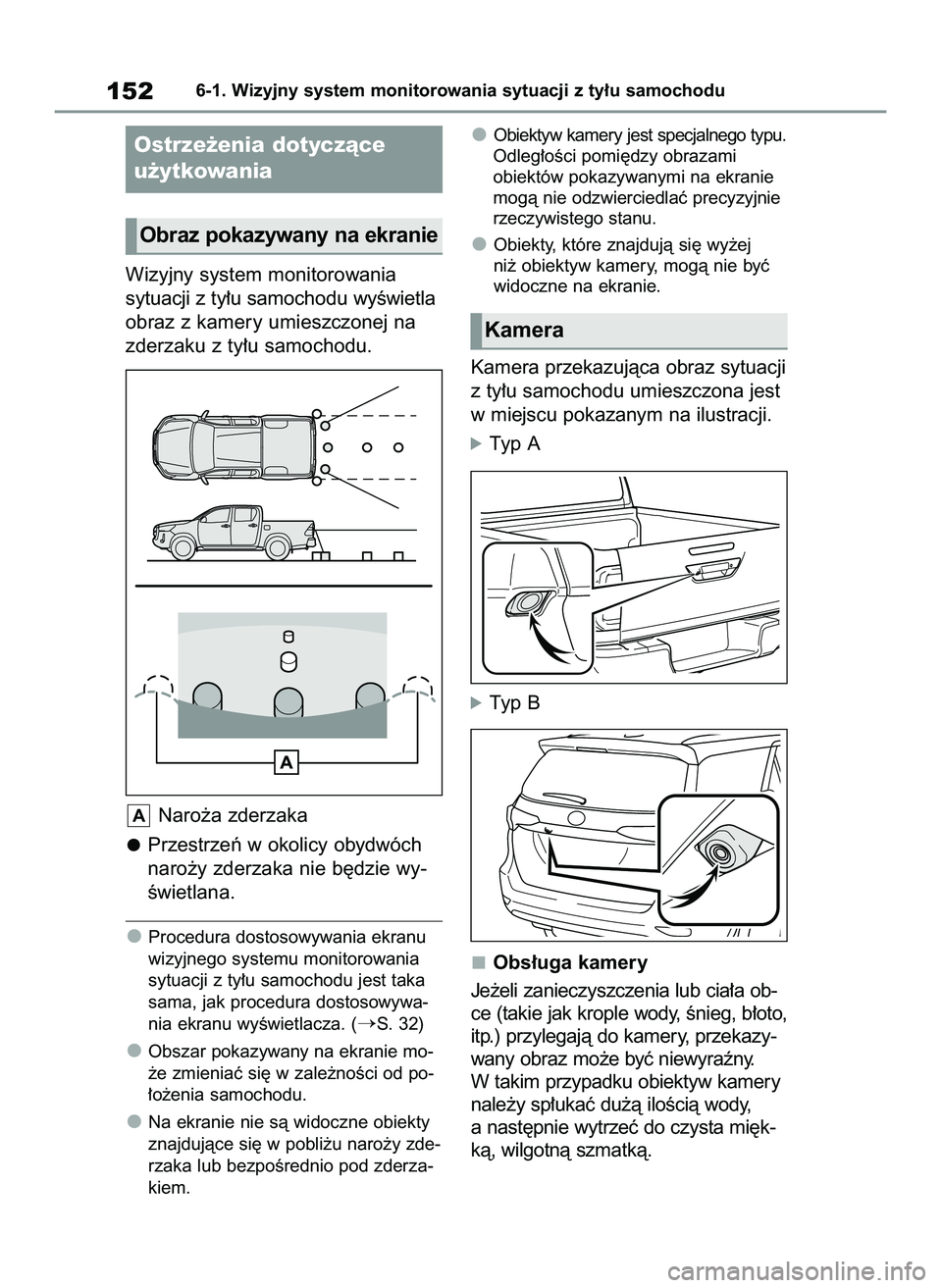 TOYOTA HILUX 2021  Instrukcja obsługi (in Polish) Wizyjny system monitorowania
sytuacji z ty∏u samochodu wyÊwietla
obraz z kamery umieszczonej na
zderzaku z ty∏u samochodu.
Naro˝a zderzaka
Przestrzeƒ w okolicy obydwóch
naro˝y zderzaka nie b