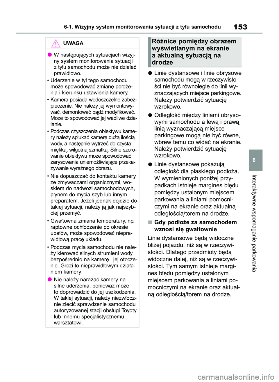 TOYOTA HILUX 2021  Instrukcja obsługi (in Polish) Linie dystansowe i linie obrysowe
samochodu mogà w rzeczywisto-
Êci nie byç równoleg∏e do linii wy-
znaczajàcych miejsce parkingowe.
Nale˝y potwierdziç sytuacj´
wzrokowo.
Odleg∏oÊç mi´d