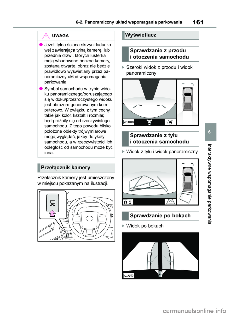 TOYOTA HILUX 2021 Instrukcja obsługi (in Polish) Prze∏àcznik kamery jest umieszczony
w miejscu pokazanym na ilustracji.
óSzeroki widok z przodu i widok
panoramiczny
óWidok z ty∏u i widok panoramiczny
óWidok po bokach
6
Interaktywne wspomagan TOYOTA HILUX 2021 Instrukcja obsługi (in Polish) Prze∏àcznik kamery jest umieszczony
w miejscu pokazanym na ilustracji.
óSzeroki widok z przodu i widok
panoramiczny
óWidok z ty∏u i widok panoramiczny
óWidok po bokach
6
Interaktywne wspomagan
