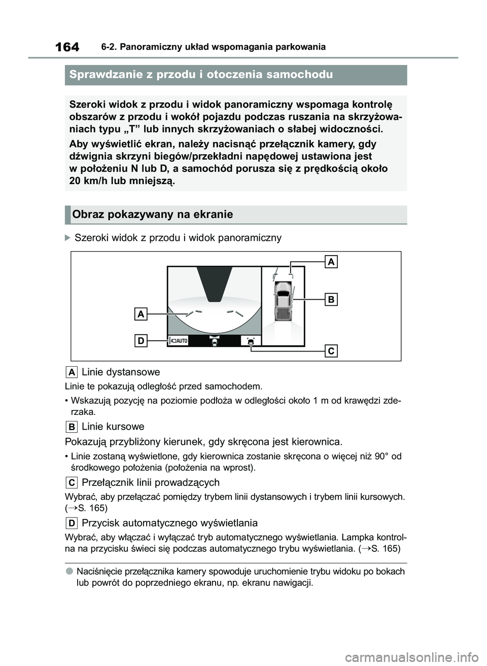TOYOTA HILUX 2021 Instrukcja obsługi (in Polish) óSzeroki widok z przodu i widok panoramiczny
Linie dystansowe
Linie te pokazujà odleg∏oÊç przed samochodem.
• Wskazujà pozycj´ na poziomie pod∏o˝a w odleg∏oÊci oko∏o 1 m od kraw´dzi TOYOTA HILUX 2021 Instrukcja obsługi (in Polish) óSzeroki widok z przodu i widok panoramiczny
Linie dystansowe
Linie te pokazujà odleg∏oÊç przed samochodem.
• Wskazujà pozycj´ na poziomie pod∏o˝a w odleg∏oÊci oko∏o 1 m od kraw´dzi