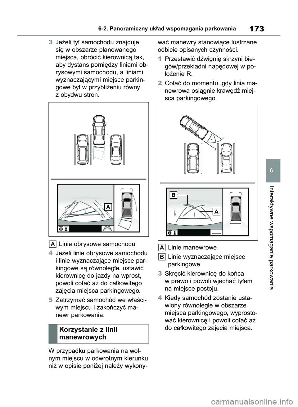 TOYOTA HILUX 2021  Instrukcja obsługi (in Polish) 3Je˝eli ty∏ samochodu znajduje
si´ w obszarze planowanego
miejsca, obróciç kierownicà tak,
aby dystans pomi´dzy liniami ob-
rysowymi samochodu, a liniami
wyznaczajàcymi miejsce parkin-
gowe b