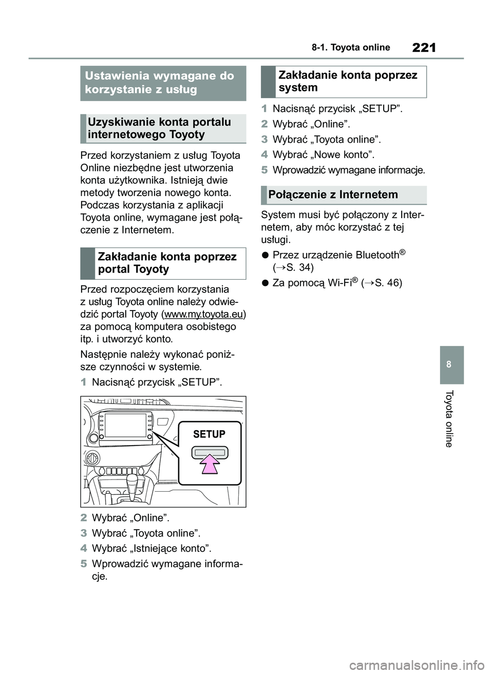 TOYOTA HILUX 2021  Instrukcja obsługi (in Polish) Przed korzystaniem z us∏ug Toyota
Online niezb´dne jest utworzenia
konta u˝ytkownika. Istniejà dwie
metody tworzenia nowego konta.
Podczas korzystania z aplikacji 
Toyota online, wymagane jest po