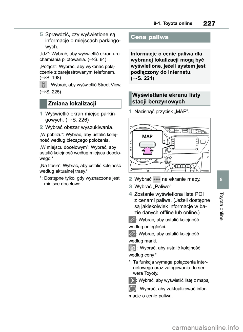 TOYOTA HILUX 2021  Instrukcja obsługi (in Polish) 5Sprawdziç, czy wyÊwietlone sà
informacje o miejscach parkingo-
wych.
„Idê”: Wybraç, aby wyÊwietliç ekran uru-
chamiania pilotowania. (
S. 84)
„Po∏àcz”: Wybraç, aby wykonaç po∏