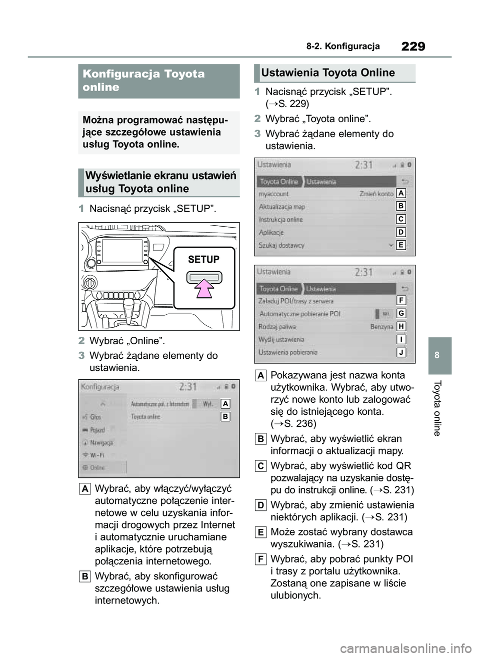 TOYOTA HILUX 2021  Instrukcja obsługi (in Polish) 1Nacisnàç przycisk „SETUP”.
2Wybraç „Online”.
3Wybraç ˝àdane elementy do
ustawienia.
Wybraç, aby w∏àczyç/wy∏àczyç
automatyczne po∏àczenie inter-
netowe w celu uzyskania infor