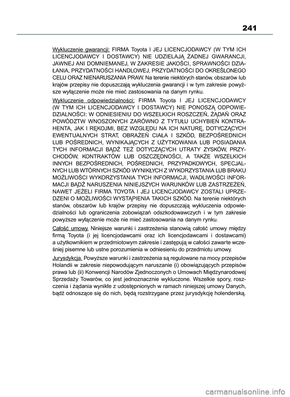 TOYOTA HILUX 2021  Instrukcja obsługi (in Polish) Wykluczenie  gwarancji:FIRMA  Toyota  I JEJ  LICENCJODAWCY  (W TYM  ICH
LICENCJODAWCY  I DOSTAWCY)  NIE  UDZIELAJÑ  ˚ADNEJ  GWARANCJI,
JAWNEJ ANI DOMNIEMANEJ, W ZAKRESIE JAKOÂCI, SPRAWNOÂCI DZIA-
