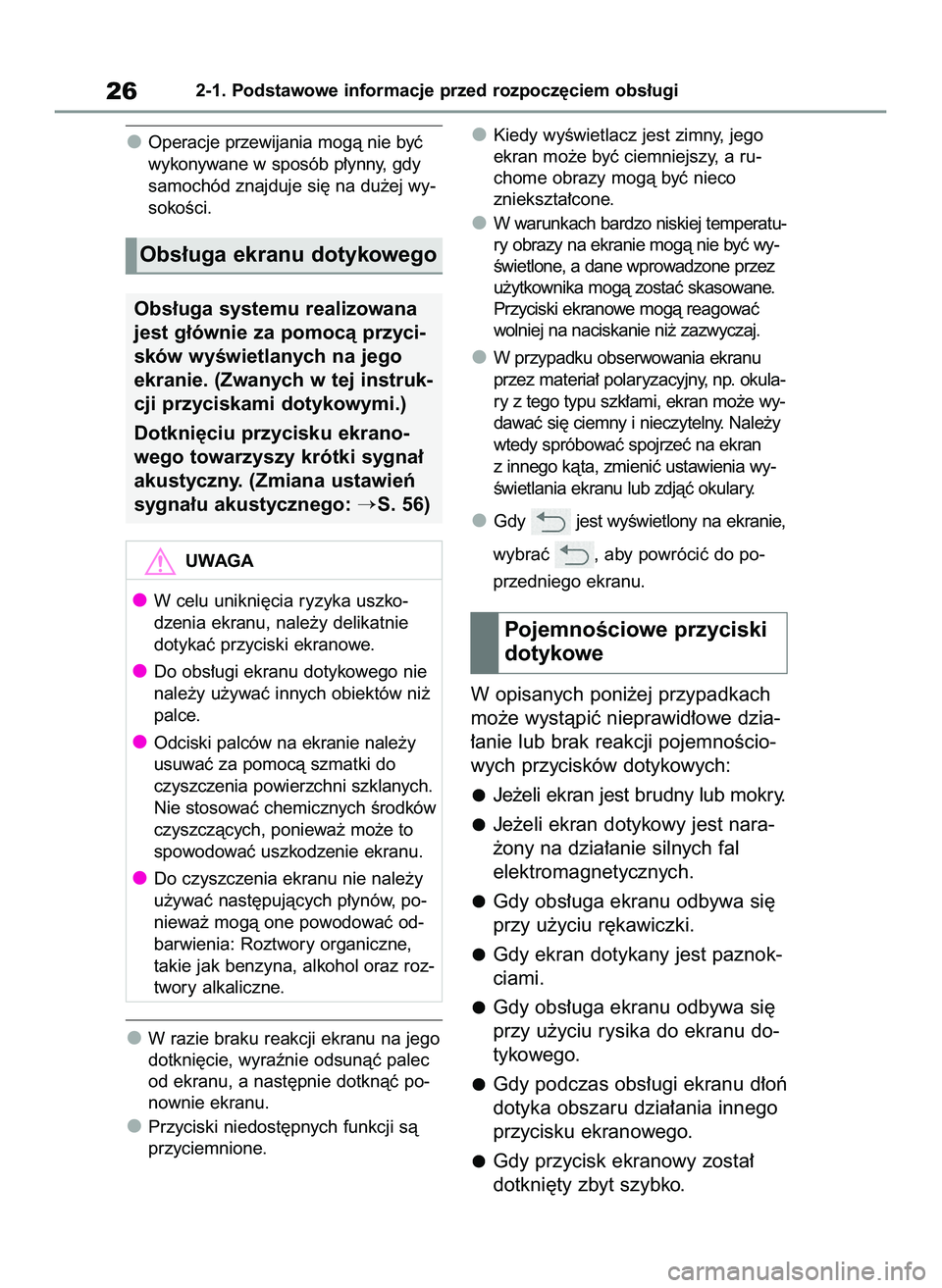 TOYOTA HILUX 2021  Instrukcja obsługi (in Polish) Operacje przewijania mogà nie byç
wykonywane w sposób p∏ynny, gdy
samochód znajduje si´ na du˝ej wy-
sokoÊci.
W razie braku reakcji ekranu na jego
dotkni´cie, wyraênie odsunàç palec
od ek