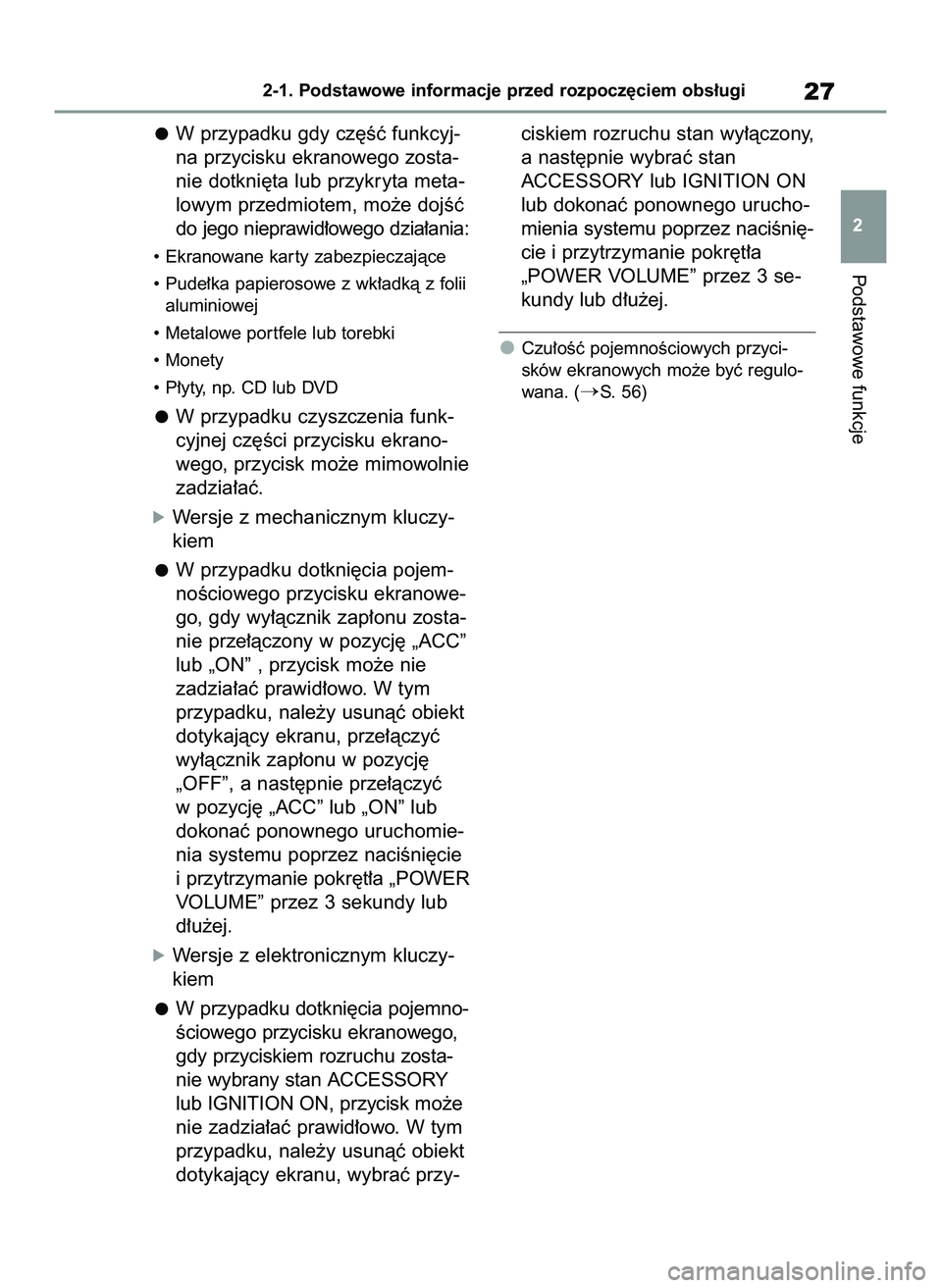 TOYOTA HILUX 2021  Instrukcja obsługi (in Polish) W przypadku gdy cz´Êç funkcyj-
na przycisku ekranowego zosta-
nie dotkni´ta lub przykryta meta-
lowym przedmiotem, mo˝e dojÊç
do jego nieprawid∏owego dzia∏ania:
• Ekranowane kar ty zabezp