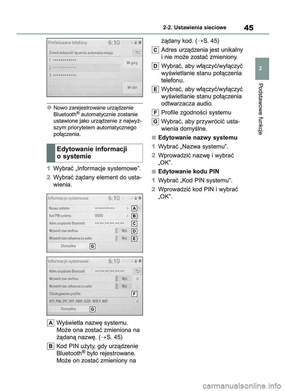 TOYOTA HILUX 2021  Instrukcja obsługi (in Polish) Nowo zarejestrowane urzàdzenie
Bluetooth®automatycznie zostanie
ustawione jako urzàdzenie z najwy˝-
szym priorytetem automatycznego
po∏àczenia.
1Wybraç „Informacje systemowe”.
2Wybraç ˝
