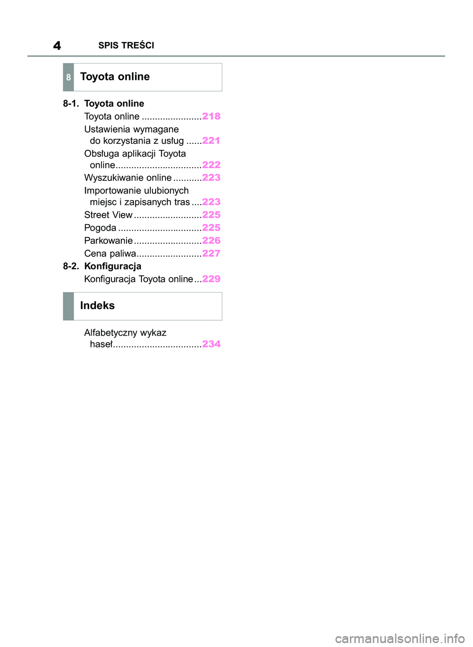 TOYOTA HILUX 2021 Instrukcja obsługi (in Polish) 8-1. Toyota online
Toyota online .......................218
Ustawienia wymagane
do korzystania z us∏ug ......221
Obs∏uga aplikacji Toyota
online.................................222
Wyszukiwanie on TOYOTA HILUX 2021 Instrukcja obsługi (in Polish) 8-1. Toyota online
Toyota online .......................218
Ustawienia wymagane
do korzystania z us∏ug ......221
Obs∏uga aplikacji Toyota
online.................................222
Wyszukiwanie on