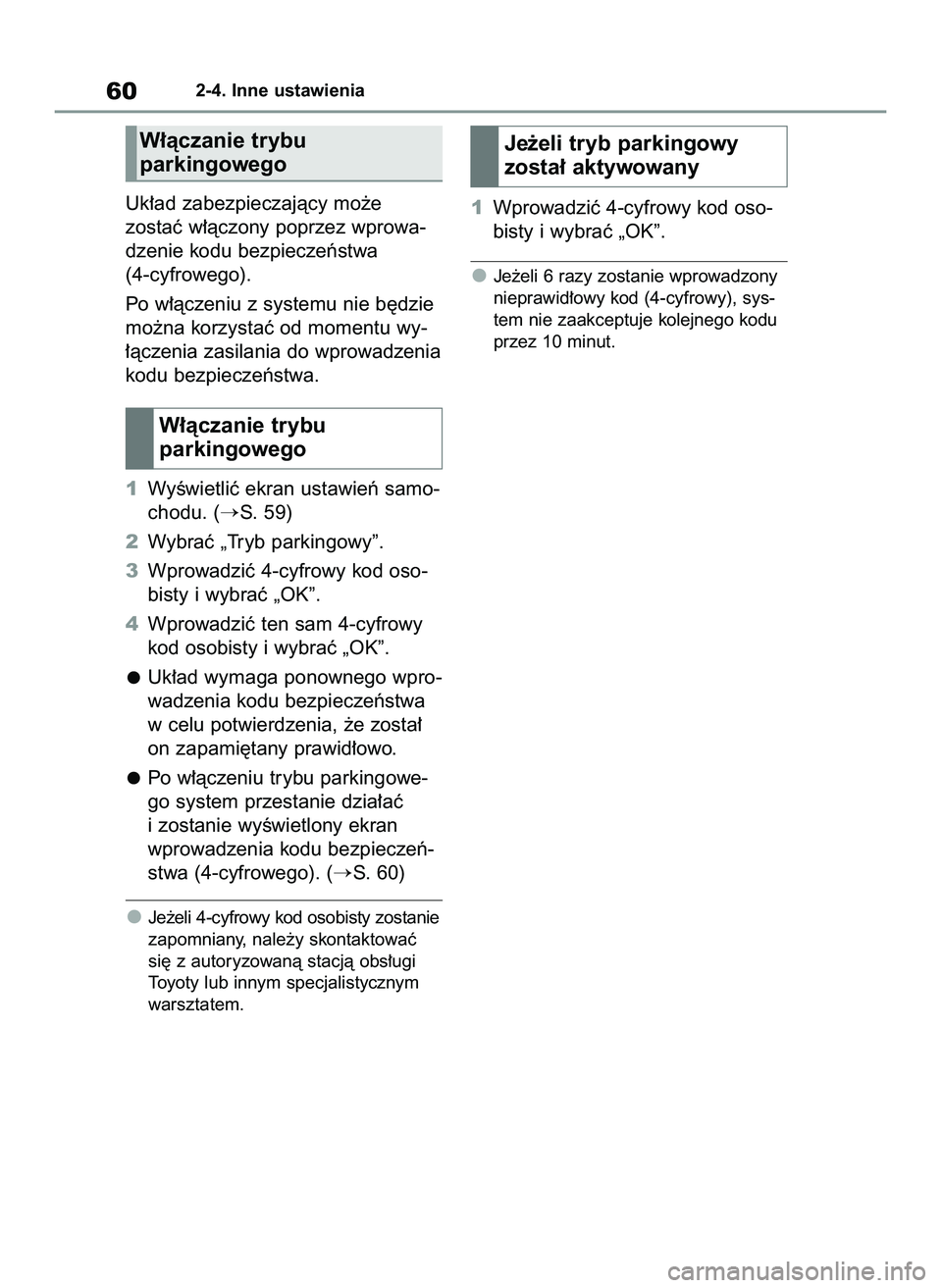 TOYOTA HILUX 2021  Instrukcja obsługi (in Polish) Uk∏ad zabezpieczajàcy mo˝e
zostaç w∏àczony poprzez wprowa-
dzenie kodu bezpieczeƒstwa
(4-cyfrowego).
Po w∏àczeniu z systemu nie b´dzie
mo˝na korzystaç od momentu wy-
∏àczenia zasilan