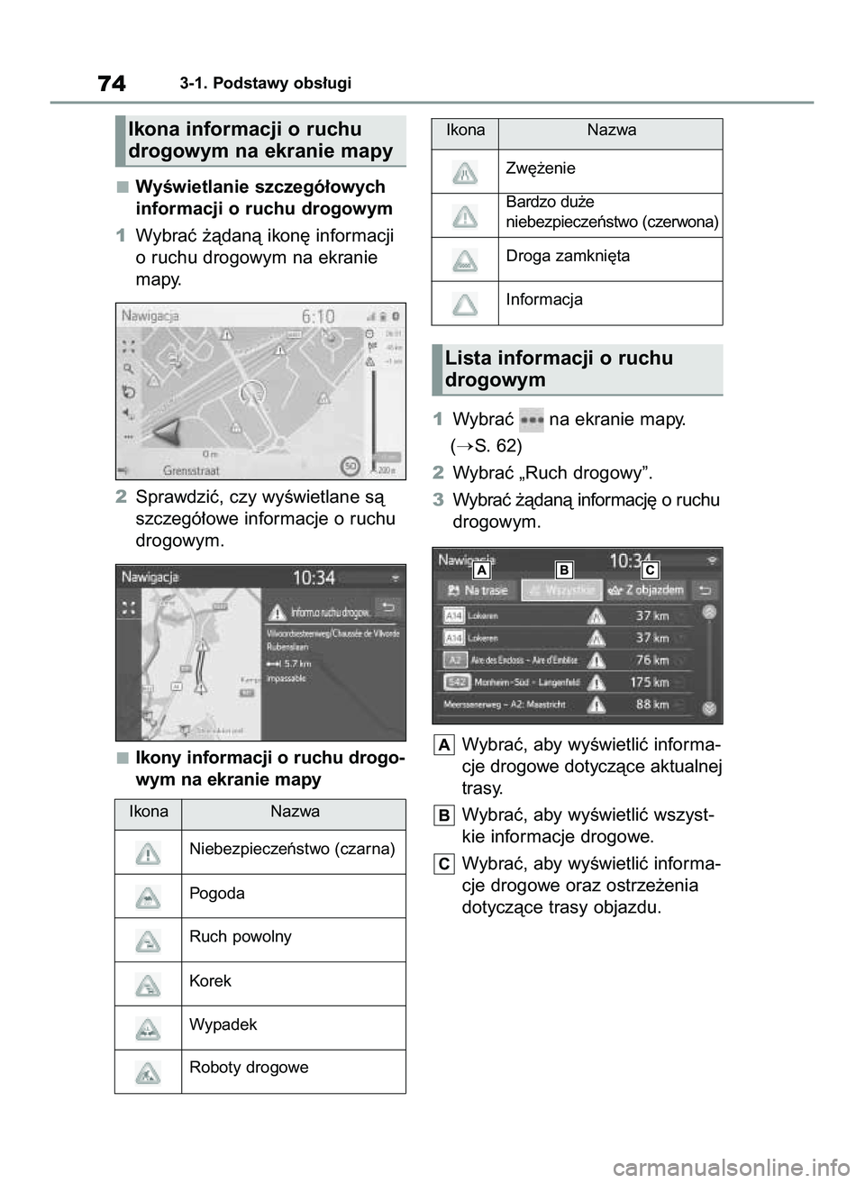 TOYOTA HILUX 2021  Instrukcja obsługi (in Polish) WyÊwietlanie szczegó∏owych
informacji o ruchu drogowym
1Wybraç ˝àdanà ikon´ informacji
o ruchu drogowym na ekranie
mapy.
2Sprawdziç, czy wyÊwietlane sà
szczegó∏owe informacje o ruchu
dr