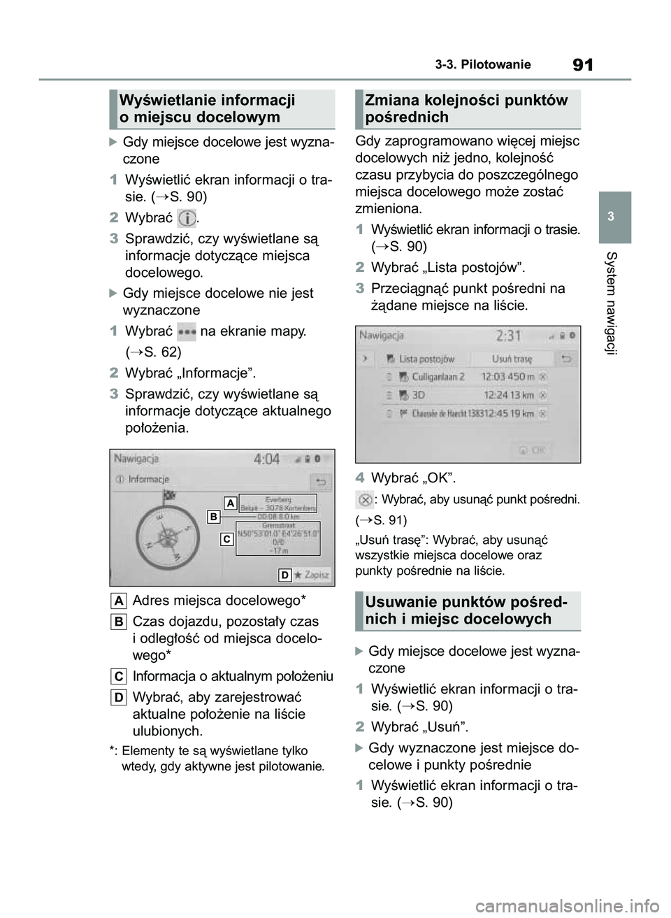 TOYOTA HILUX 2021  Instrukcja obsługi (in Polish) óGdy miejsce docelowe jest wyzna-
czone
1WyÊwietliç ekran informacji o tra-
sie. (
S. 90)
2Wybraç  .
3Sprawdziç, czy wyÊwietlane sà
informacje dotyczàce miejsca
docelowego.
óGdy miejsce doce