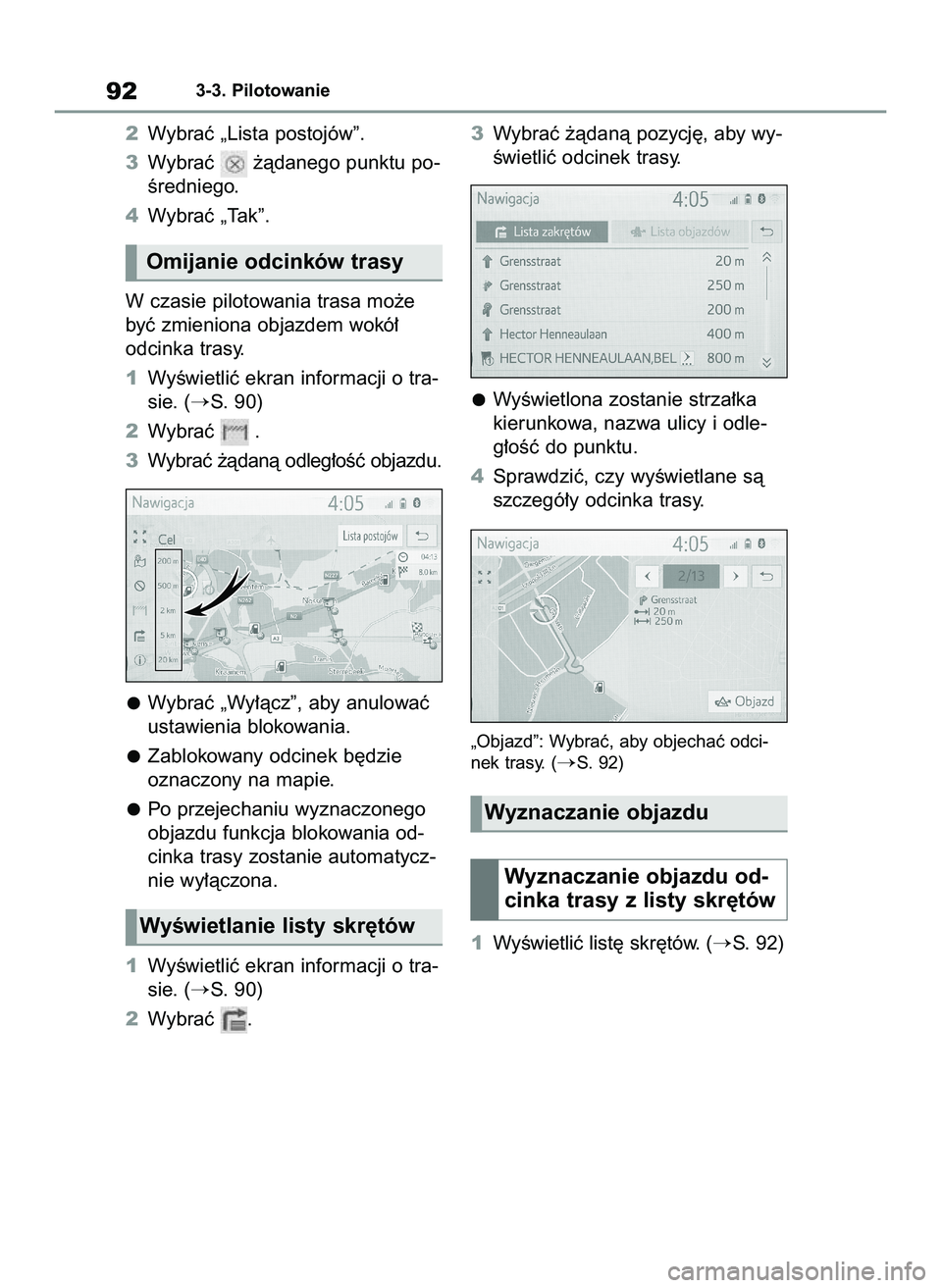 TOYOTA HILUX 2021  Instrukcja obsługi (in Polish) 2Wybraç „Lista postojów”.
3Wybraç  ˝àdanego punktu po-
Êredniego.
4Wybraç „Tak”.
W czasie pilotowania trasa mo˝e
byç zmieniona objazdem wokó∏
odcinka trasy.
1WyÊwietliç ekran inf