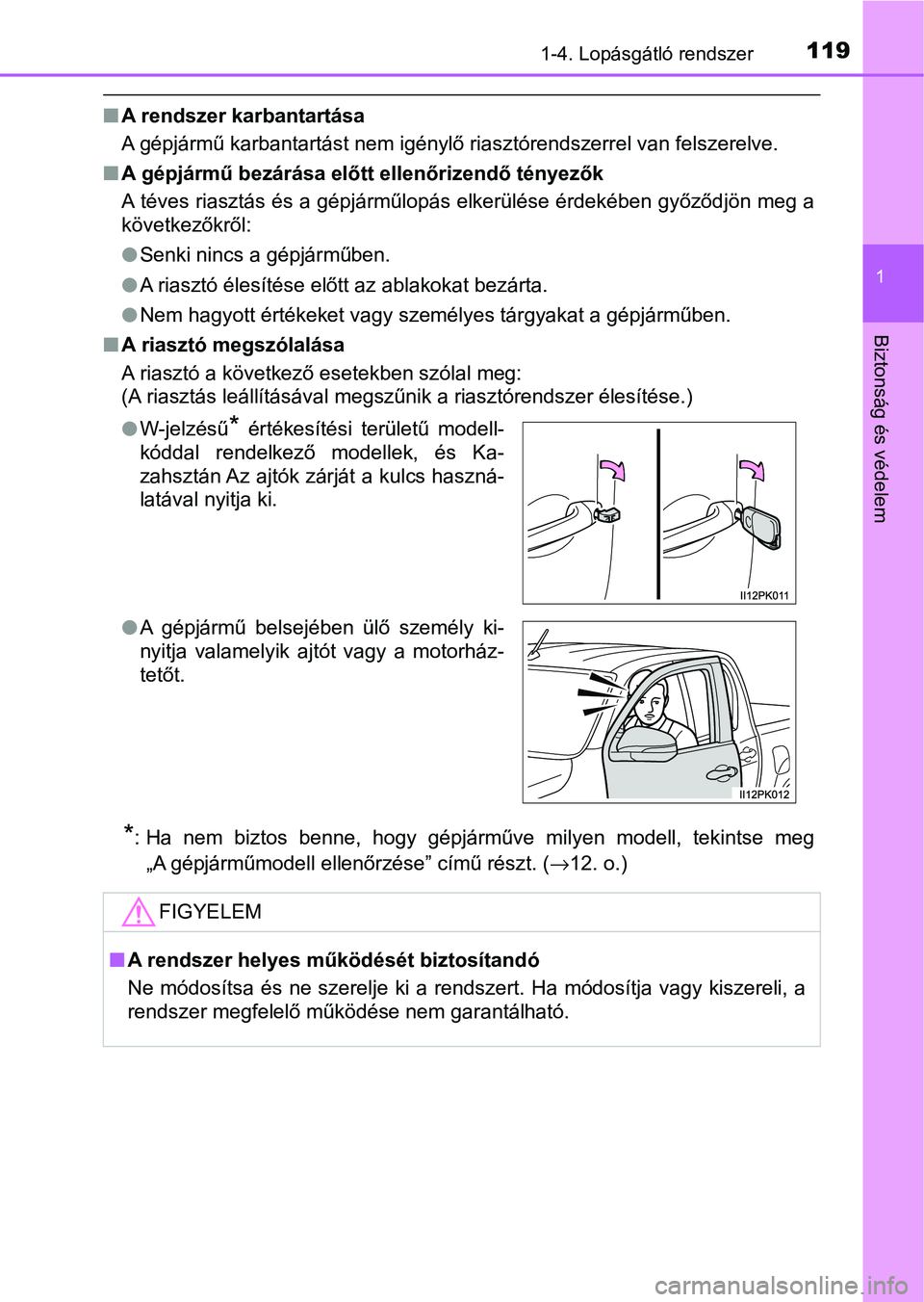 TOYOTA HILUX 2021  Kezelési útmutató (in Hungarian) 1191-4. Lopásgátló rendszer
1
Biztonság és védelem
nA rendszer karbantartása
A gépjármű karbantartást nem igénylő riasztórendszerrel van fel szerelve.
n A gépjármű bezárása előtt e