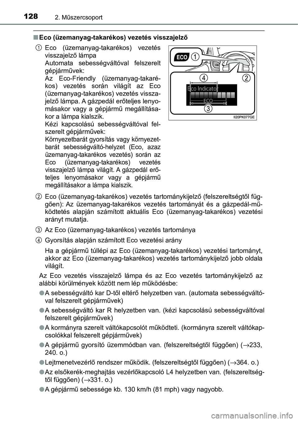 TOYOTA HILUX 2021  Kezelési útmutató (in Hungarian) 1282. Műszercsoport
nEco (üzemanyag-takarékos) vezetés visszajelző
Eco (üzemanyag-takarékos) vezetés tartománykijelző (felszerelts égtől füg-
gően):  Az  üzemanyag-takarékos  vezetés 
