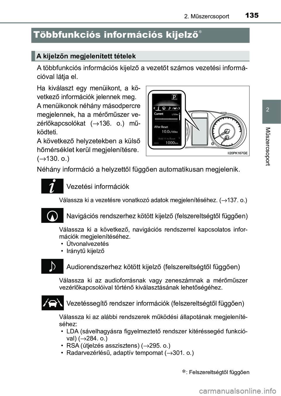 TOYOTA HILUX 2021  Kezelési útmutató (in Hungarian) 135
2
2. Műszercsoport
Műszercsoport
Többfunkciós információs kijelző∗
A többfunkciós információs kijelző a vezetőt számos vezetési in formá-
cióval látja el.
Ha  kiválaszt  egy  