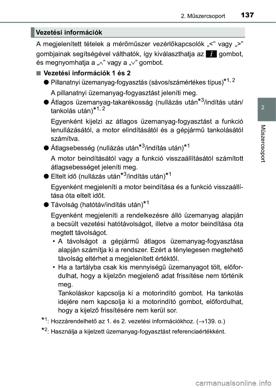 TOYOTA HILUX 2021  Kezelési útmutató (in Hungarian) 1372. Műszercsoport
2
Műszercsoport
A  megjelenített  tételek  a  mérőműszer  vezérlőkapcsolók  „<”  vagy „>”
gombjainak segítségével  válthatók, így kiválaszthatja az   gombo