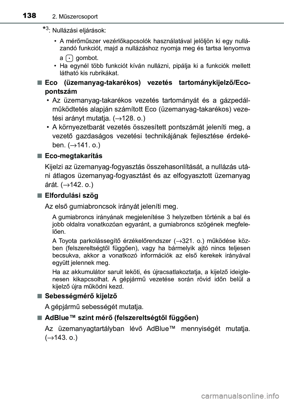 TOYOTA HILUX 2021  Kezelési útmutató (in Hungarian) 1382. Műszercsoport
*3: Nullázási eljárások:• A  mérőműszer  vezérlőkapcsolók  használatával  jelöljön  ki  egy  nu llá-
zandó  funkciót,  majd  a  nullázáshoz  nyomja  meg  és 