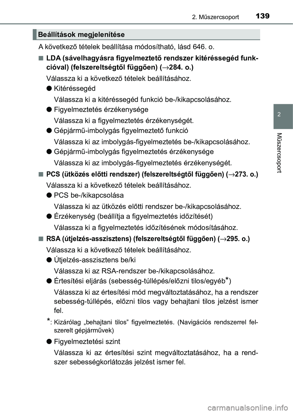 TOYOTA HILUX 2021  Kezelési útmutató (in Hungarian) 1392. Műszercsoport
2
Műszercsoport
A következő tételek beállítása módosítható, lásd 646. o.
nLDA (sávelhagyásra figyelmeztető rendszer kitéréssegéd funk-
cióval) (felszereltségtő