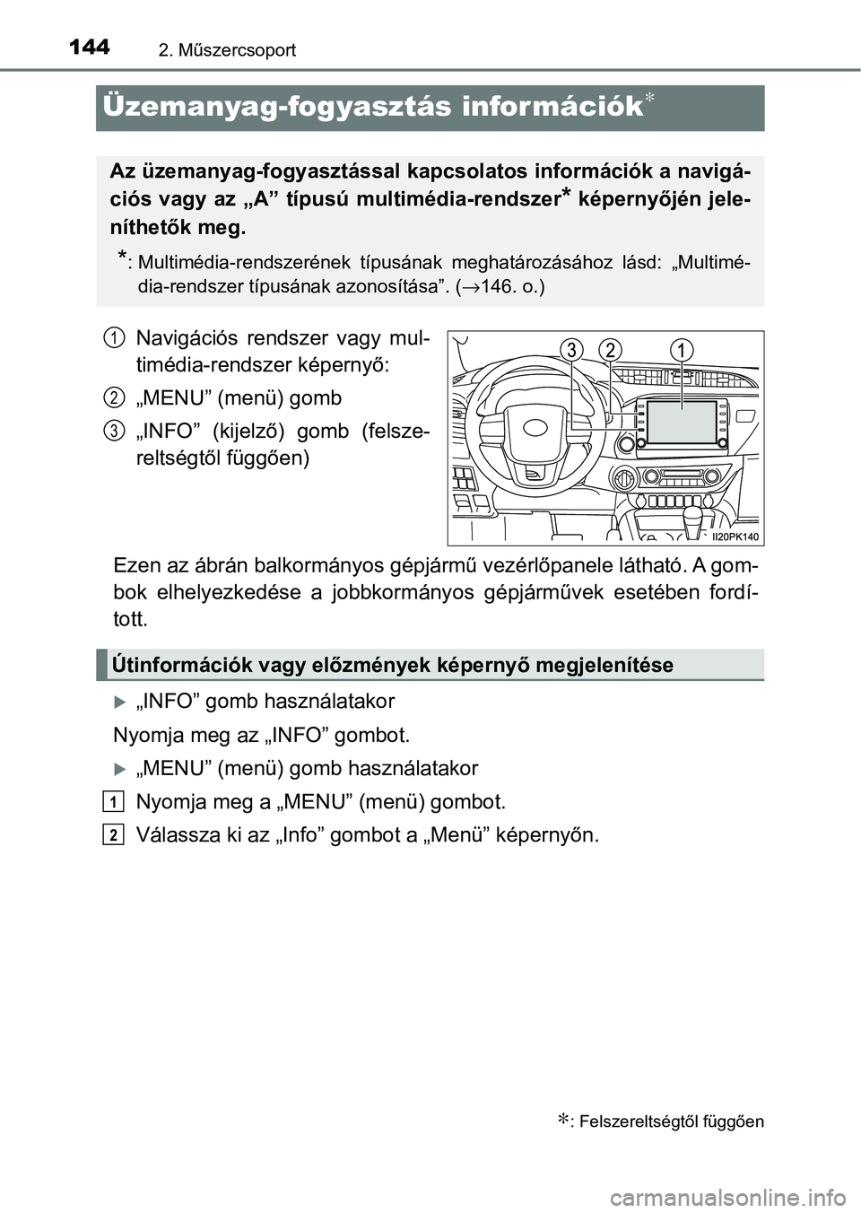 TOYOTA HILUX 2021  Kezelési útmutató (in Hungarian) 1442. Műszercsoport
Üzemanyag-fogyasztás információk∗
Navigációs  rendszer  vagy  mul-
timédia-rendszer képernyő:
„MENU” (menü) gomb
„INFO”  (kijelző)  gomb  (felsze-
reltségtő