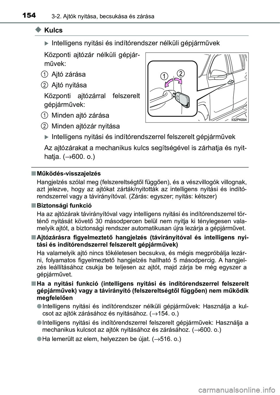 TOYOTA HILUX 2021  Kezelési útmutató (in Hungarian) 1543-2. Ajtók nyitása, becsukása és zárása
uKulcs
Intelligens nyitási és indítór endszer nélküli gépjárművek
Központi  ajtózár  nélküli  gépjár-
művek: Ajtó zárása
Ajtó n
