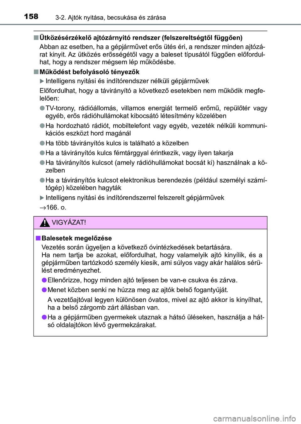 TOYOTA HILUX 2021  Kezelési útmutató (in Hungarian) 1583-2. Ajtók nyitása, becsukása és zárása
nÜtközésérzékelő ajtózárnyitó ren dszer (felszereltségtől függően)
Abban az esetben, ha a gépjárművet erős ütés éri, a rendszer mi 