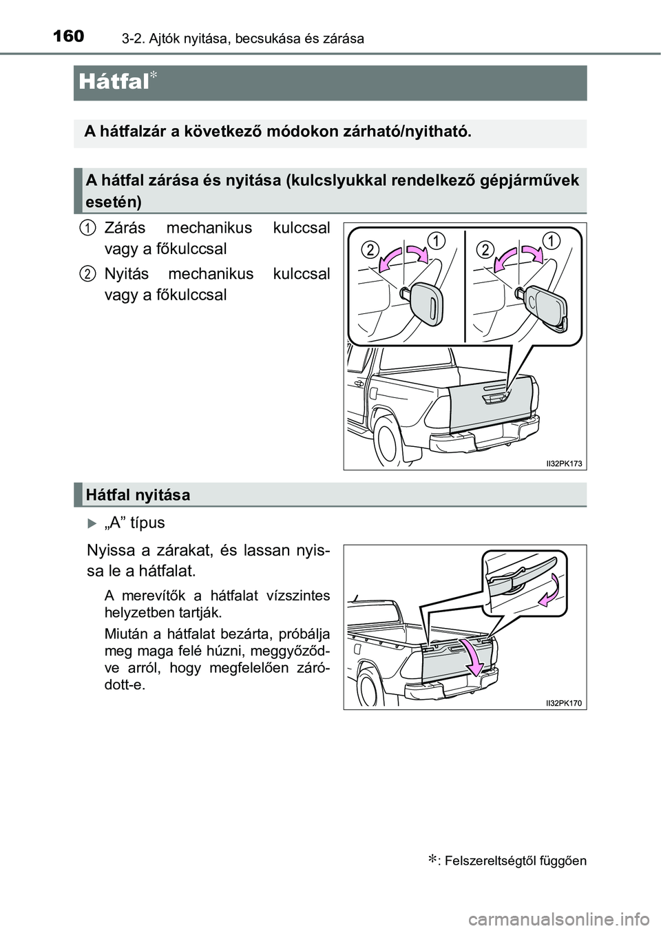 TOYOTA HILUX 2021  Kezelési útmutató (in Hungarian) 1603-2. Ajtók nyitása, becsukása és zárása
Hátfal∗
Zárás  mechanikus  kulccsal
vagy a főkulccsal
Nyitás  mechanikus  kulccsal
vagy a főkulccsal
„A” típus
Nyissa  a  zárakat,  é